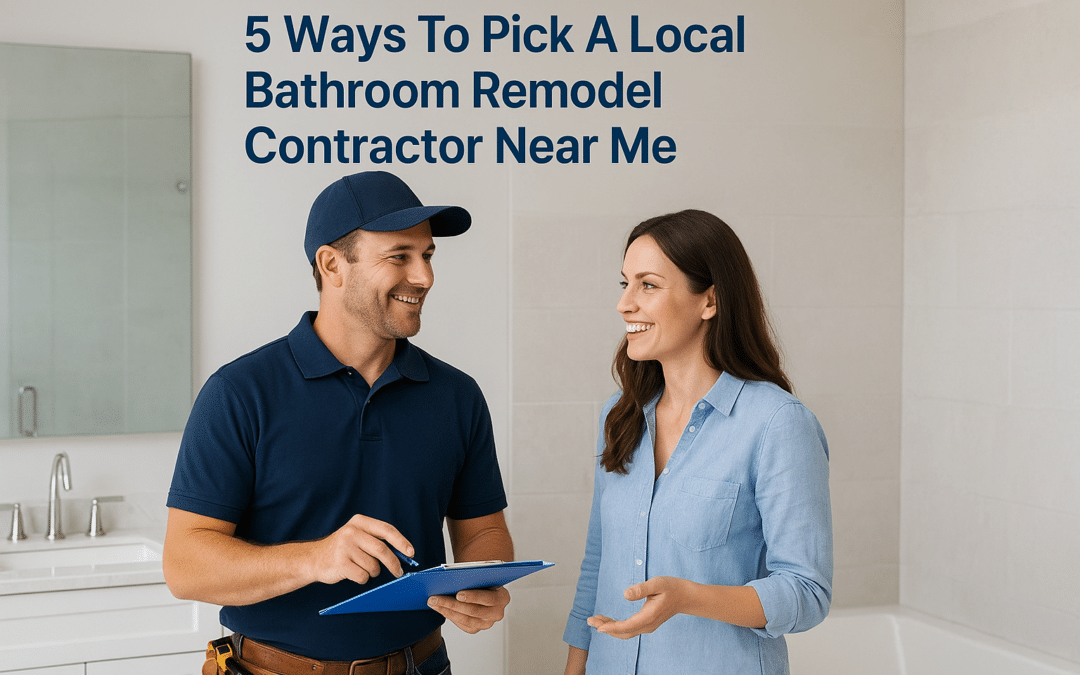 5 Ways To Pick A Local Bathroom Remodel Contractor Near Me