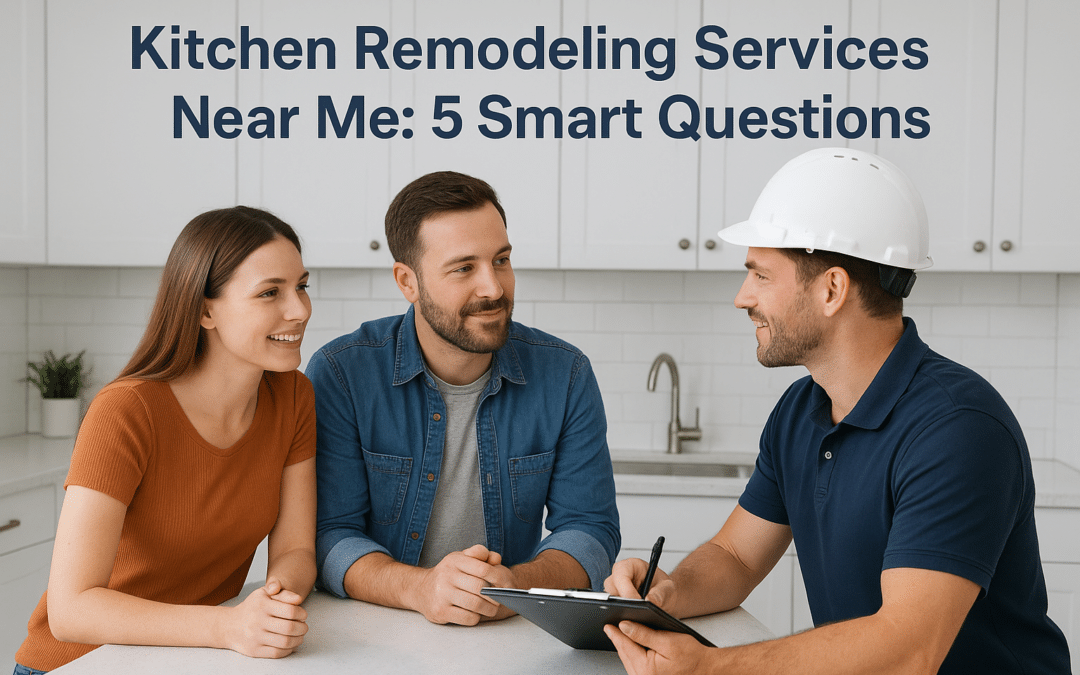 Kitchen Remodeling Services Near Me: 5 Smart Questions